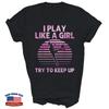 I Play Like A Girl Try To Keep Up Soccer Unisex Shirt Gift