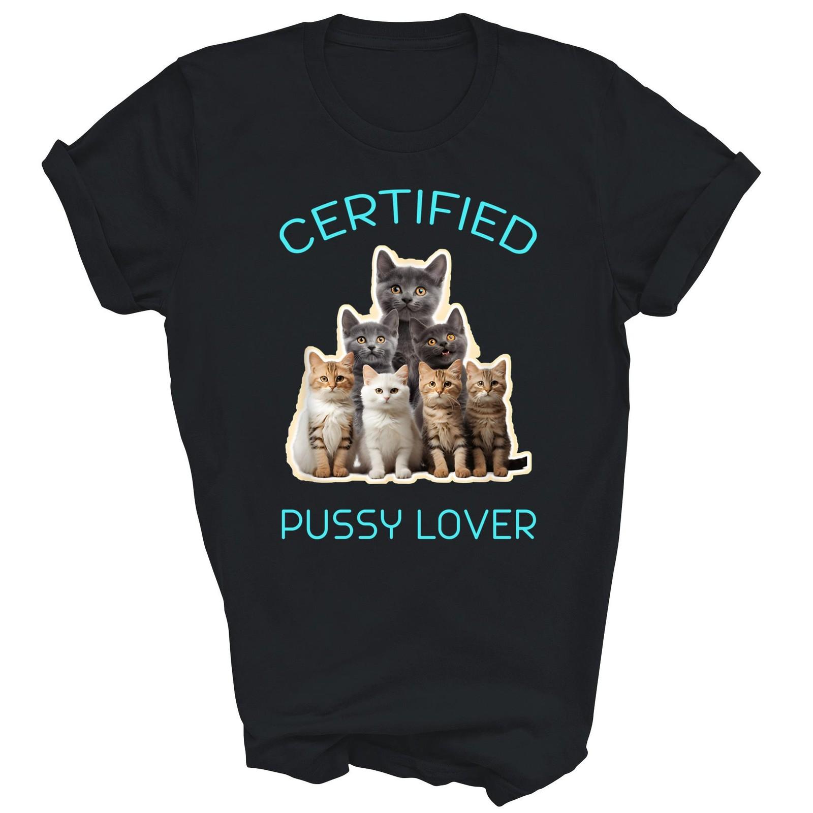 Certified Pussy Lover Cat Owner Unisex Shirt Gift XXXXL