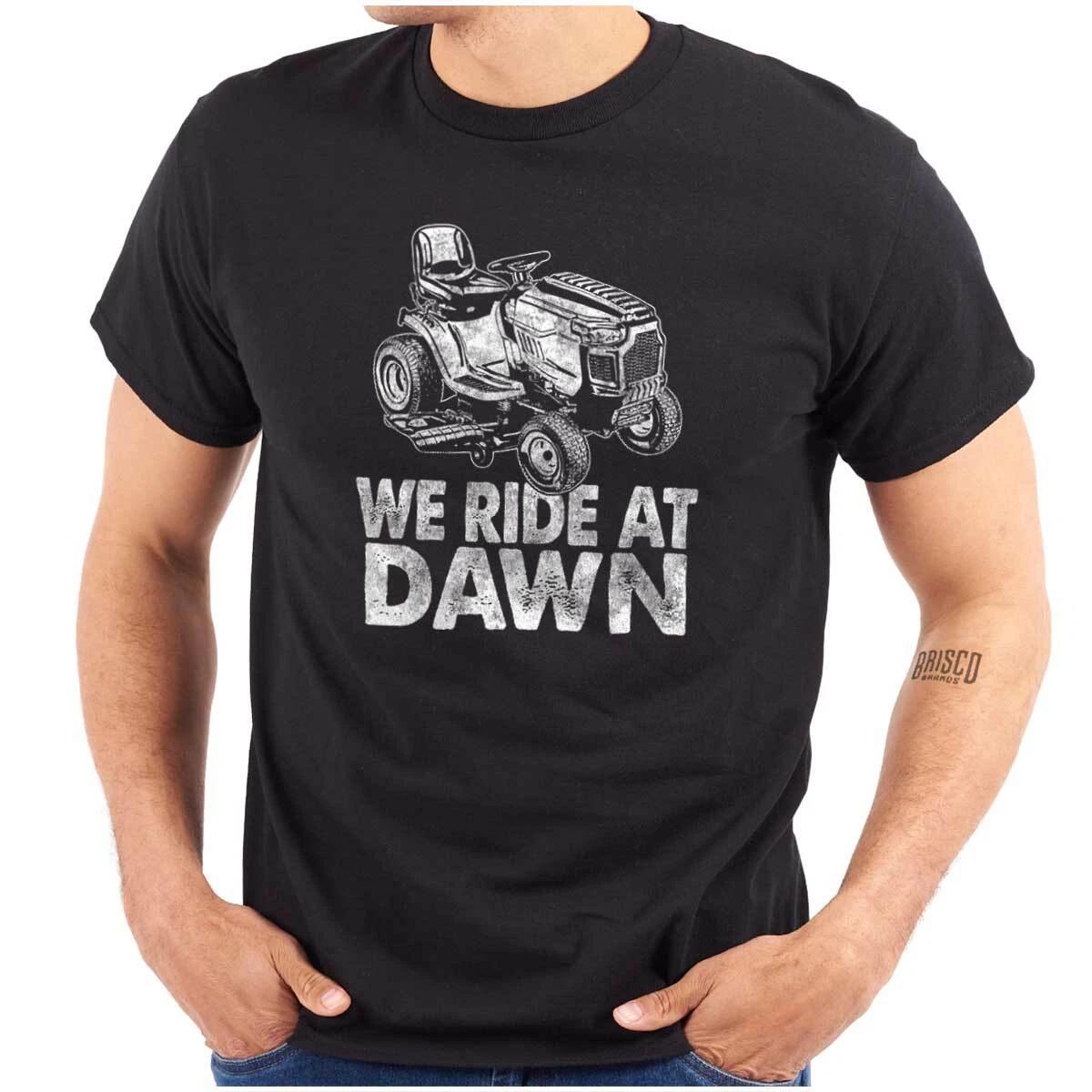 Funny Lawnmower Humor We Ride At Dawn Joke Womens or Mens Crewneck T Shirt Tee XL
