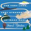 The Very Long Very Strange Life of Isaac Dahl by Bart Yates Paperback Book 9781496750464