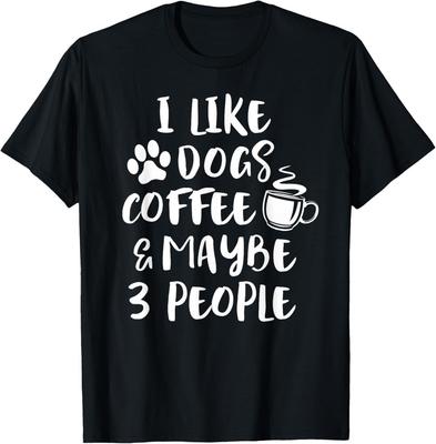 ICH MAG HUNDE KAFFEE VIELLEICHT 3 LEUTE Lustiges Sarkastisches Hunde-Mama-Geschenk Unisex T-Shirt