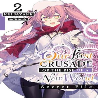 Our Last Crusade or the Rise of a New World Secret File Vol. 2 Light Novel by Kei Sazane... 9781975344313
