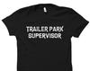 Trailer Park Supervisor Shirt. Trailer Park Shirt. Trailer T-Shirt. RV Park Shirt. RV Park Gift #OS6063