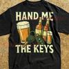 Hand Me The Keys T Shirt Vintage Retro Beer Whiskey Illustration Funny Drinking Vintage Washed Breathable Unisex