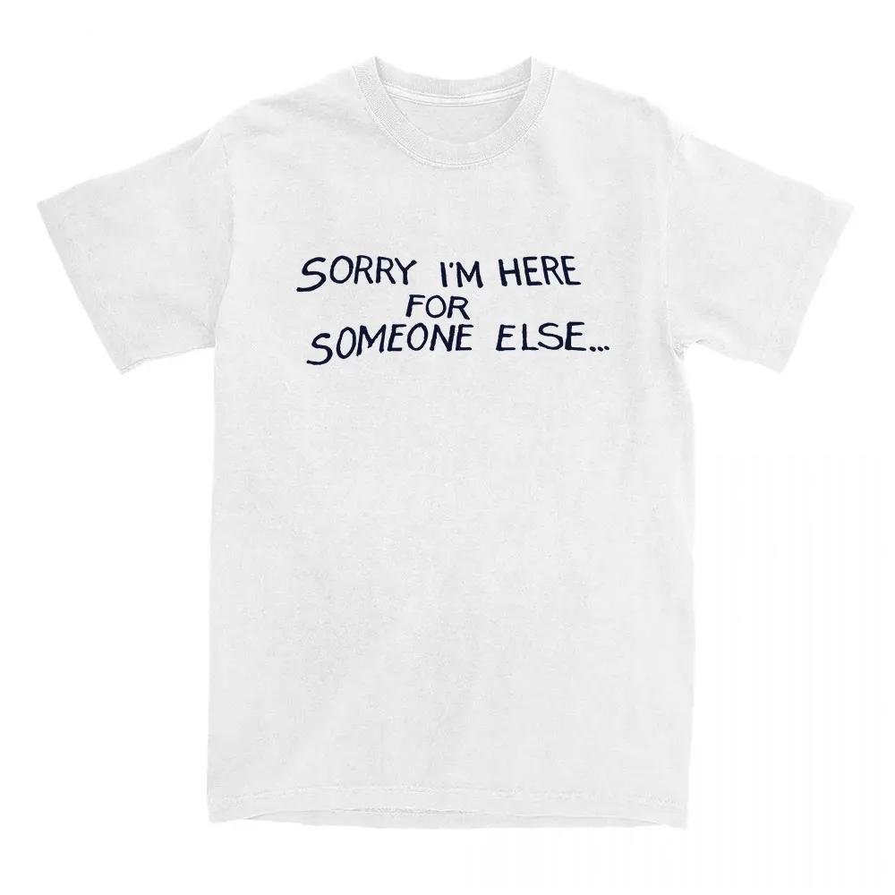 Sorry I'm Here For Someone Else Graphic T-shirt