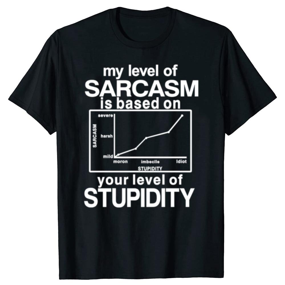 Funny My Level of Sarcasm is Based On Your Level of Stupidity Graphic T-shirts Men Fashion Casual Tshirt Cotton Loose T Shirt