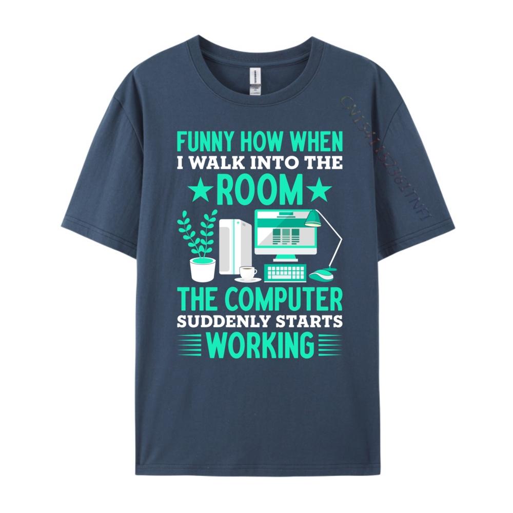 Funny How When I Walk Into The Room The Computer Grahpic Tee Shirt T Shirt Homme Tshirt