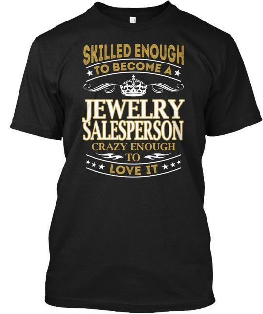 

Jewelry Salesperson Skilled Enough T-Shirt Made in the USA Size S to 5XL XL