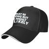 I May Be Wrong But It Is Highly Likely Funny Baseball Cap Adult Polyester Casual Adjustable Snapback Hat