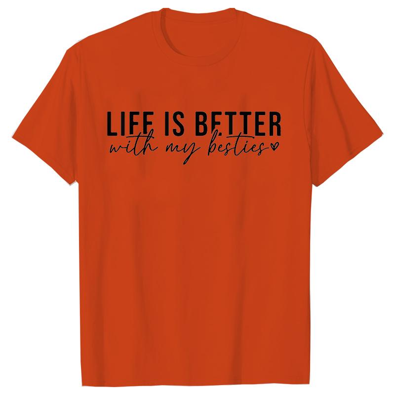 Life Is Better with My Besties Print TShirt Unisex Best Friends Top Female Fashion Tshirt Friendship Tshirts Short Sleeve Tops