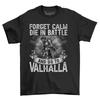 'Viking Forget Calm and Go To Valhalla'' T-shirt - Funny and Fierce! Unisex Cotton