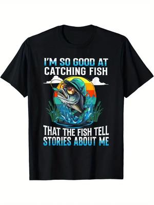 My Fishing Skills Are Very Good, Even Fish Are Telling My Story. This Fashionabl