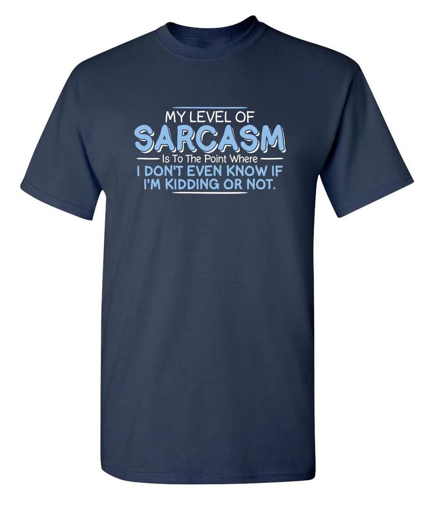2026 Level of Sarcasm I Dont Even Know If Im Kidding Tees Funny Saying Novelty Rude T Shirts Sarcastic Mens T Shirt Cotton