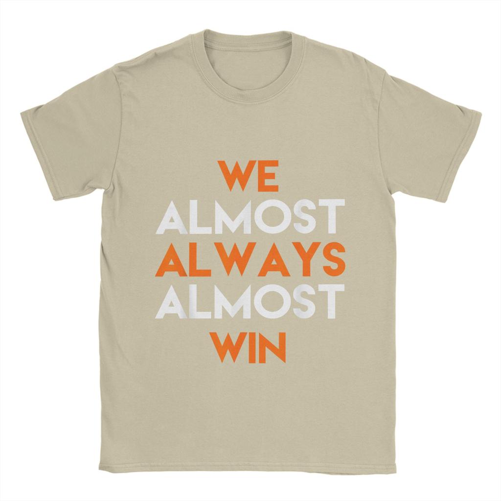 Fashion We Almost Always Almost Win T-Shirts Men Crewneck 100% Cotton T Shirts  Short Sleeve Tees Summer Clothes