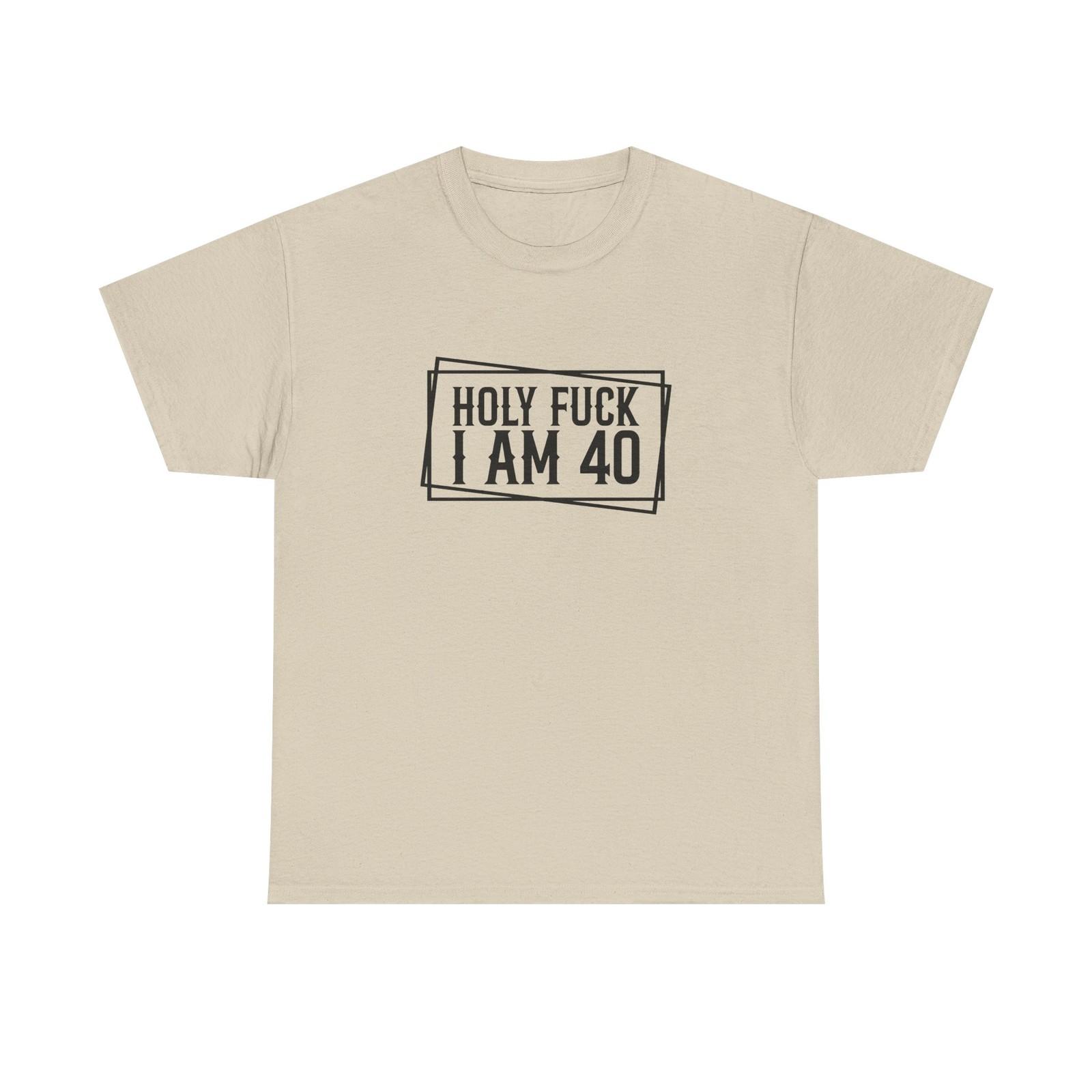 40th Birthday T-Shirt - Holy F*** I Am 40 - Funny Adult Forty Gift Tee XL