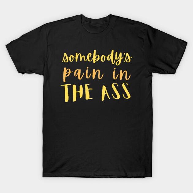 Asian Size Men Black Print T-shirt Somebody S Pain In The Ass No-Cut Print Cotton Tshirt S чёрный