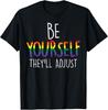 Be Yourself They'll Adjust LGBTQ Rainbow Flag Gay Pride Ally T-Shirt