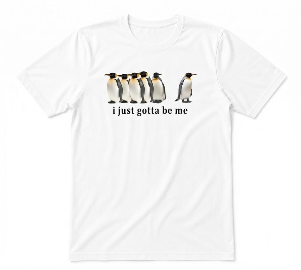 Penguins I Just Gotta Be Me Funny Penguins Unisex White T-shirt
