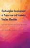The The Complex Development of Preservice and Inservice Teacher Identities Book