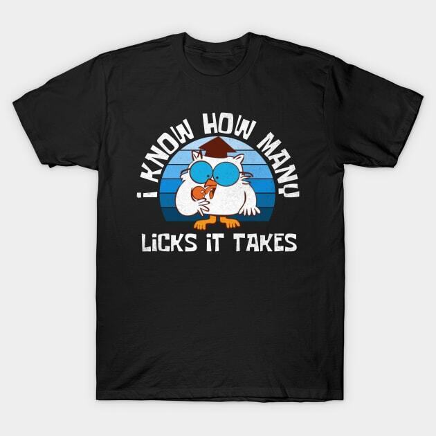 Funny Quotes I Know How Many Licks It Takes Humor Bird Retro Unisex T-Shirt Unisex T-Shirt S
