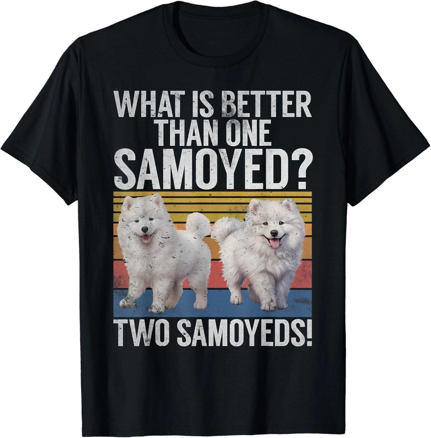 What is better than one Samoyed two Samoyeds Gift Unisex T-Shirt 3XL
