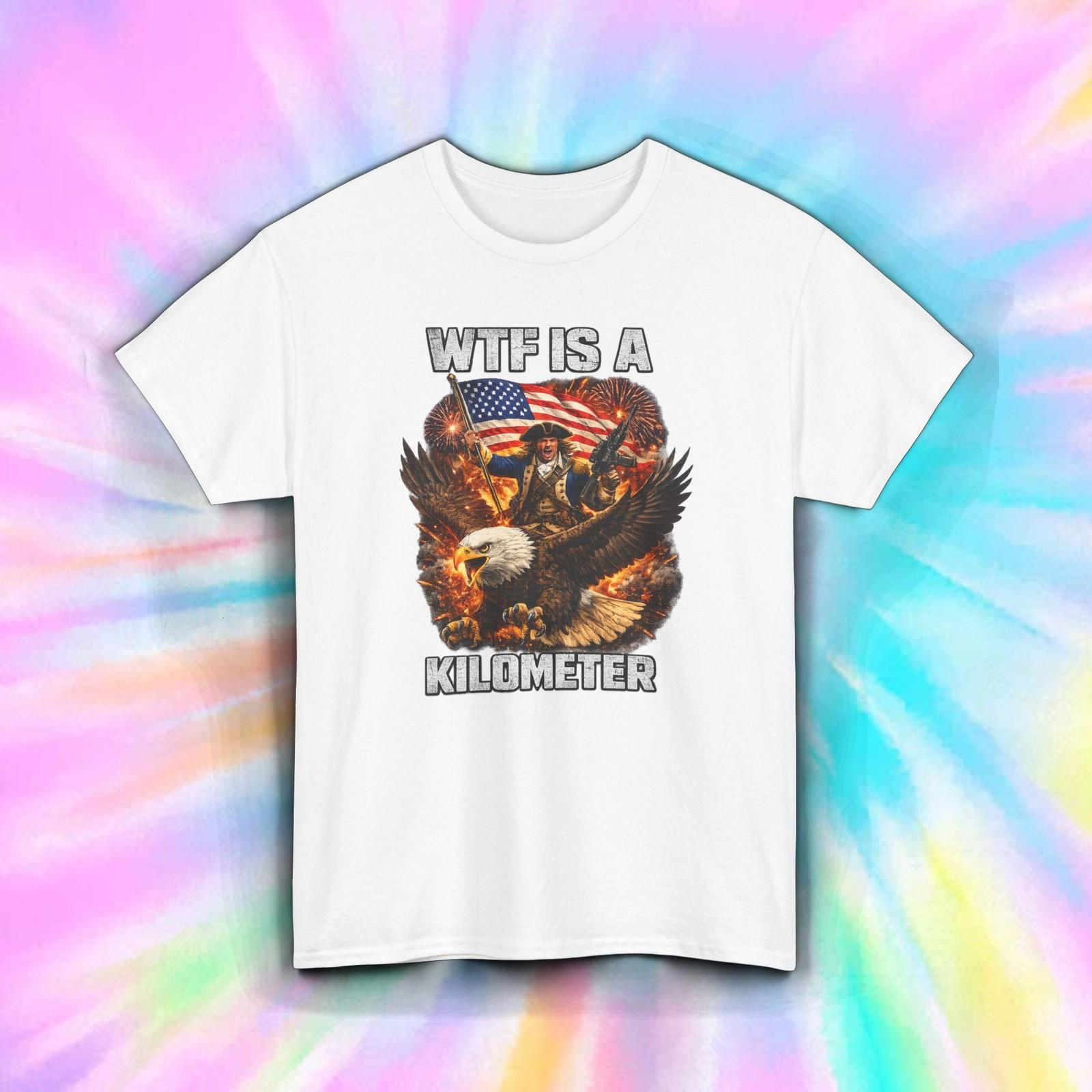 WTF Is A Kilometer Funny Patriotic USA 4th of July Eagle American T-Shirt XXXXL