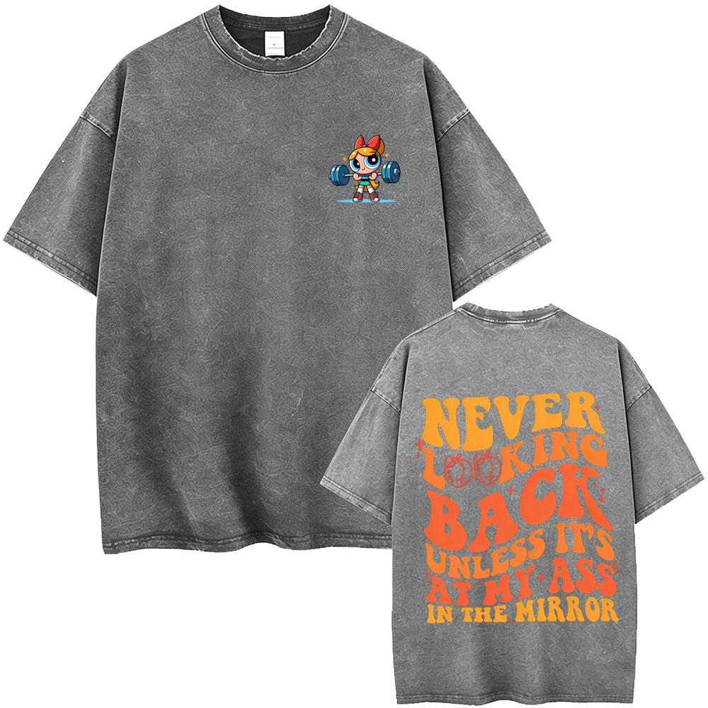 Never Looking Back Unless Its At My Ass In The Mirror Gym Pump Cover T Shirt Washed Vintage Men Women Funny Fitness Tshirts