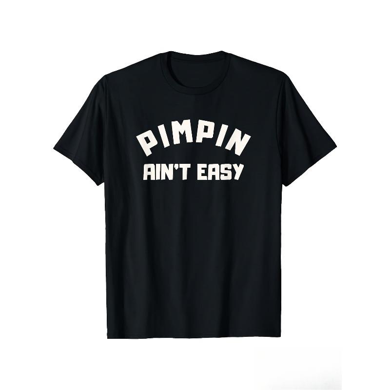 European Size Funny Pimpin Ain't Easy Slogan T Shirt for Men & Women Heavyweight Casual Round Neck Short Sleeve Tee with Bold Text Print Graphic Top