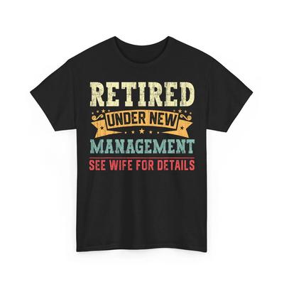 Funny Retired Under New Management Retirement Unisex T-Shirt