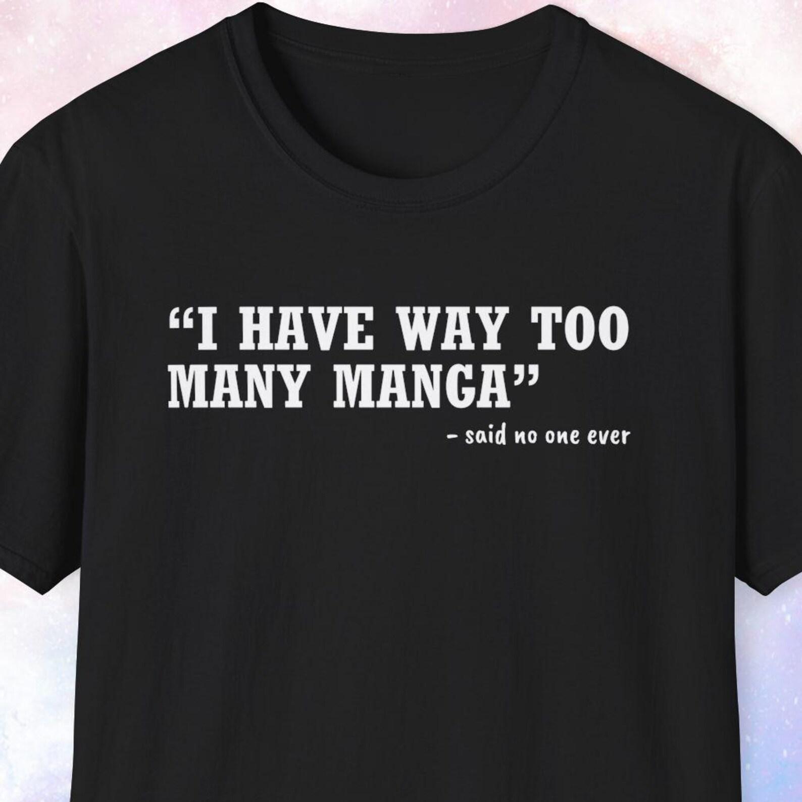 I Have Too Many Manga Shirt, Gift for Manga Collector, Manga Reader Gift, Manga Lover Gift, Manga Fan, Anime Gift, Anime Fan Shirt XL
