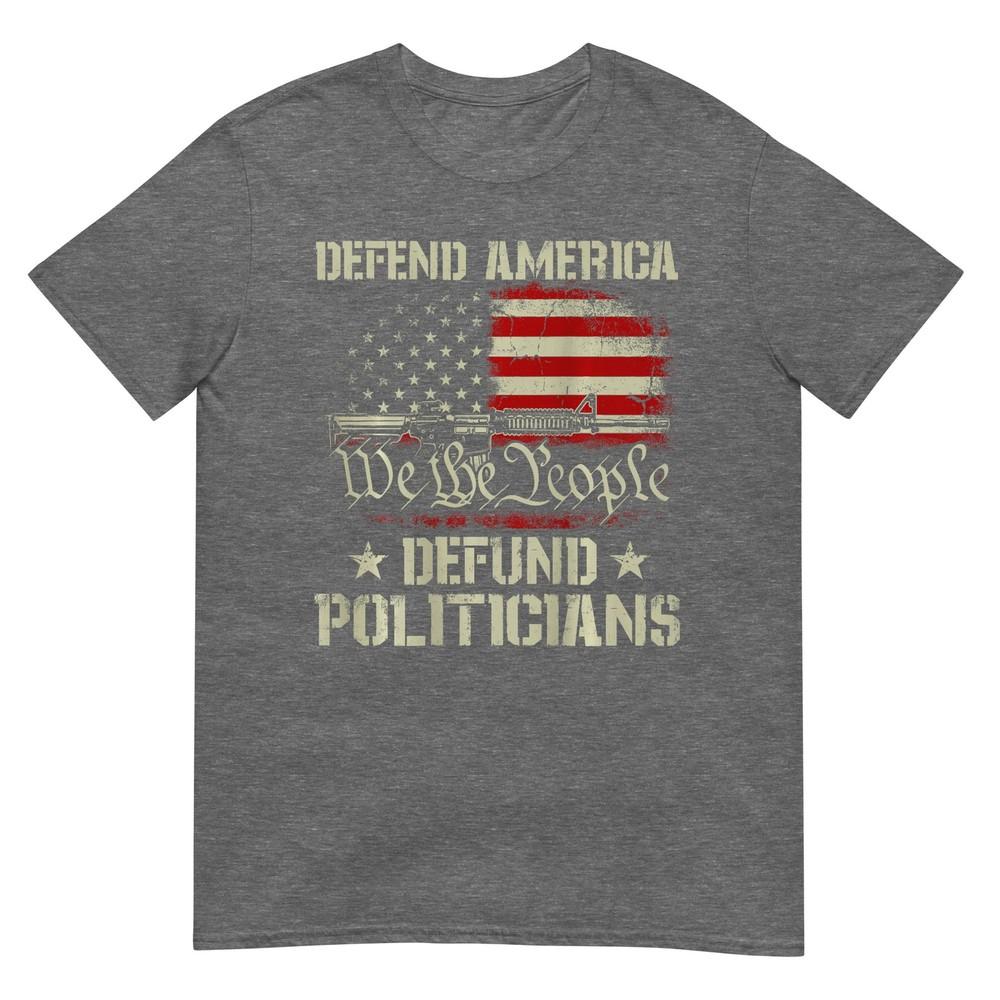 Unisex Gun American Flag Defend America Defund Politicians On Back Tshirt