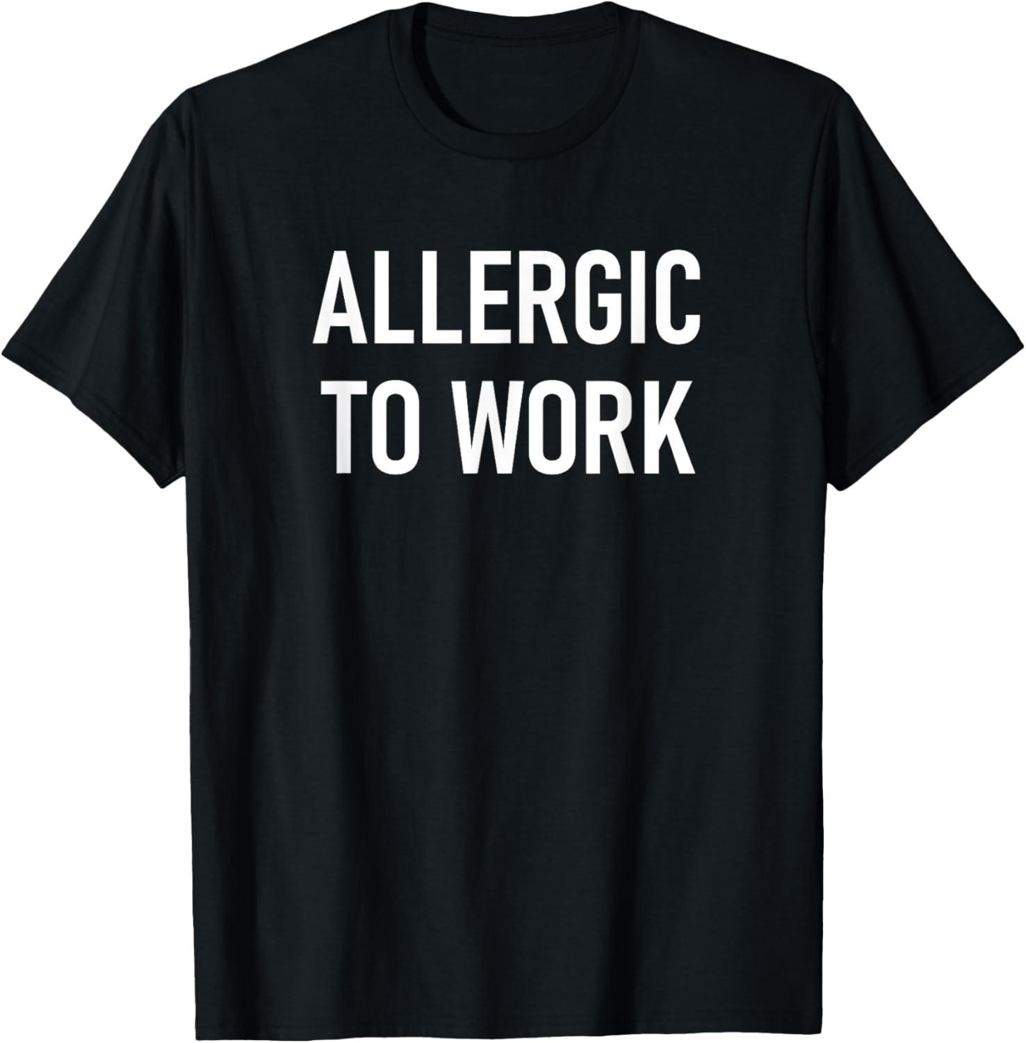 Allergic To Work, Funny, Jokes, Sarcastic T-Shirt S разноцветный