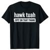 Funny Hawk Tuah Spit On That Thang Graphic Tshirts Men Womens Fashion Casual Tshirt 100 Cotton Loose Oversized T Shirt