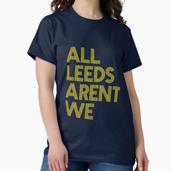 All Leeds Aren't We! ALAW - Leeds Classic T-Shirt