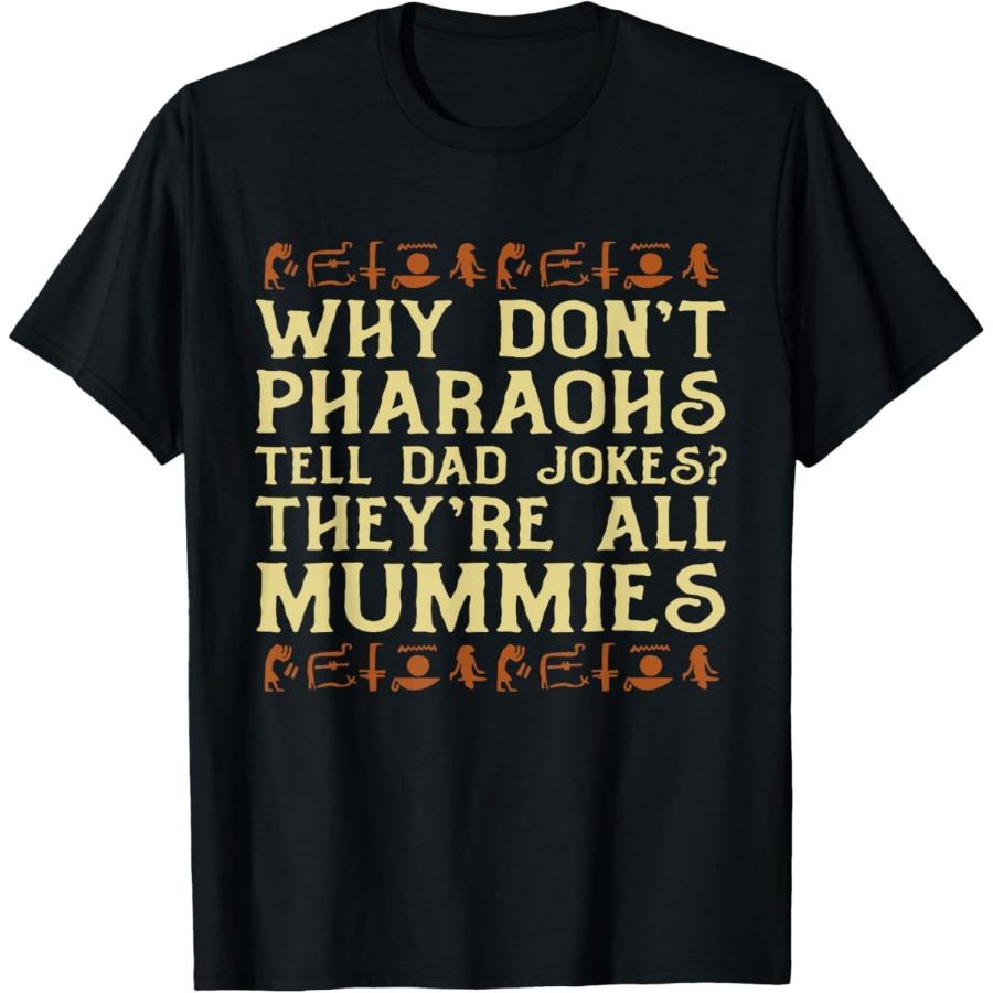 Pharaohs Dad Jokes Mummies Egyptian Mythology T-Shirt S