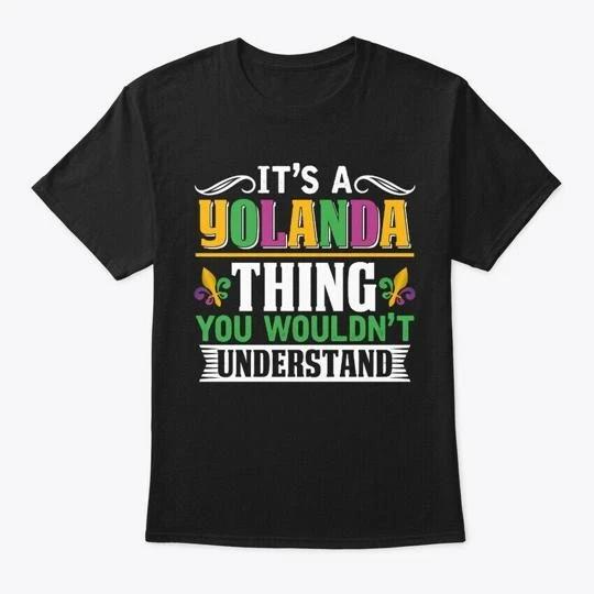 

Its A Yolanda Thing Mardi Gras Gift T shirt Made in the USA Size S to 5XL XL