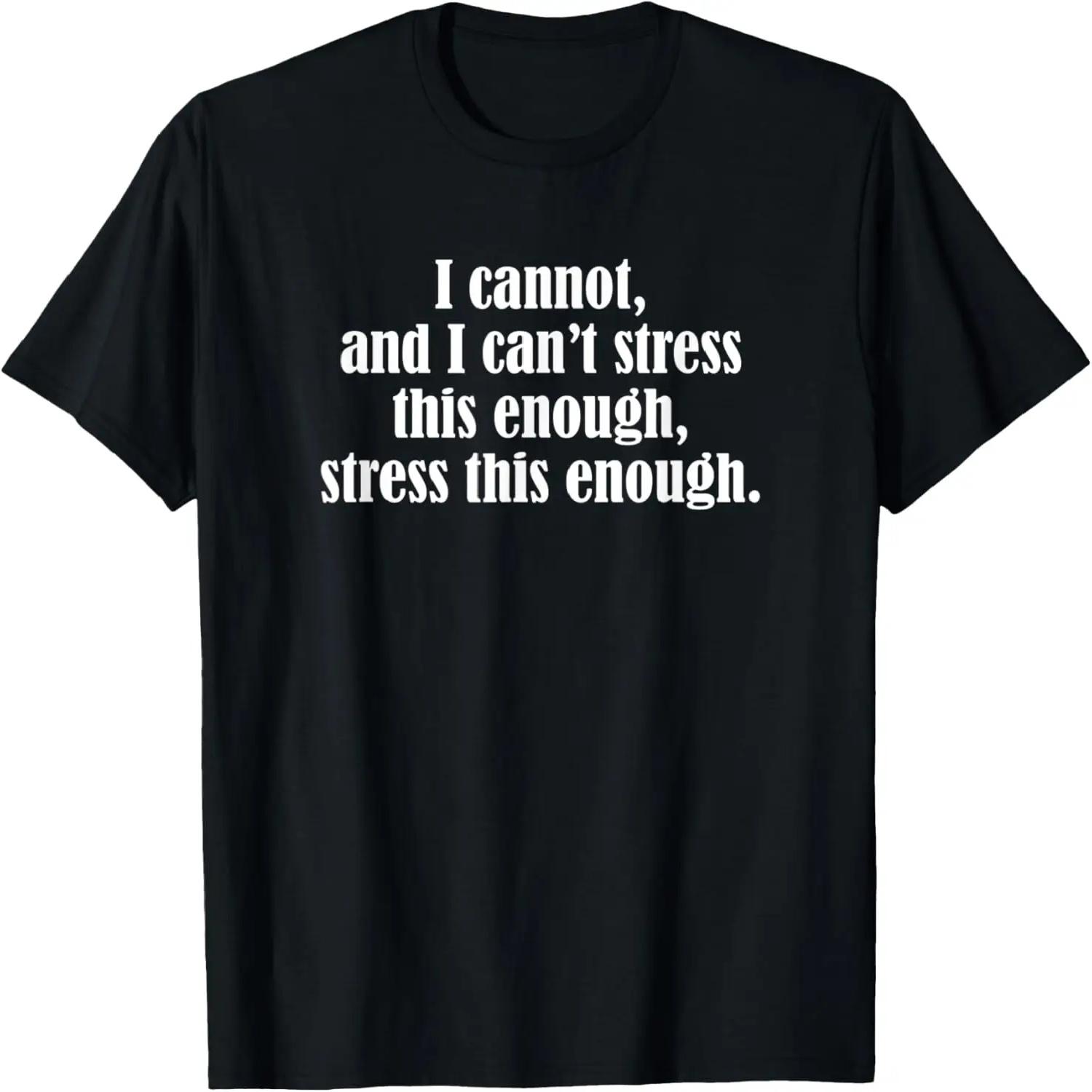 I cannot, and I can t stress this enough, stress this enough T-Shirt S чёрный