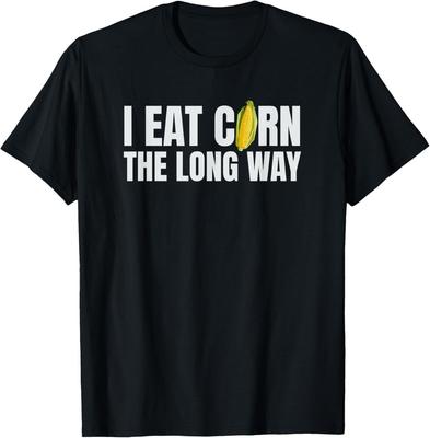 I Eat Corn The Long Way Funny Inappropriate Embarrassing Gift Unisex T-Shirt