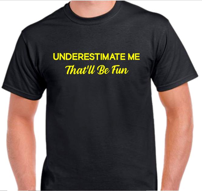 

Underestimate me that ll be fun Funny T shirt Tee sarcastic L