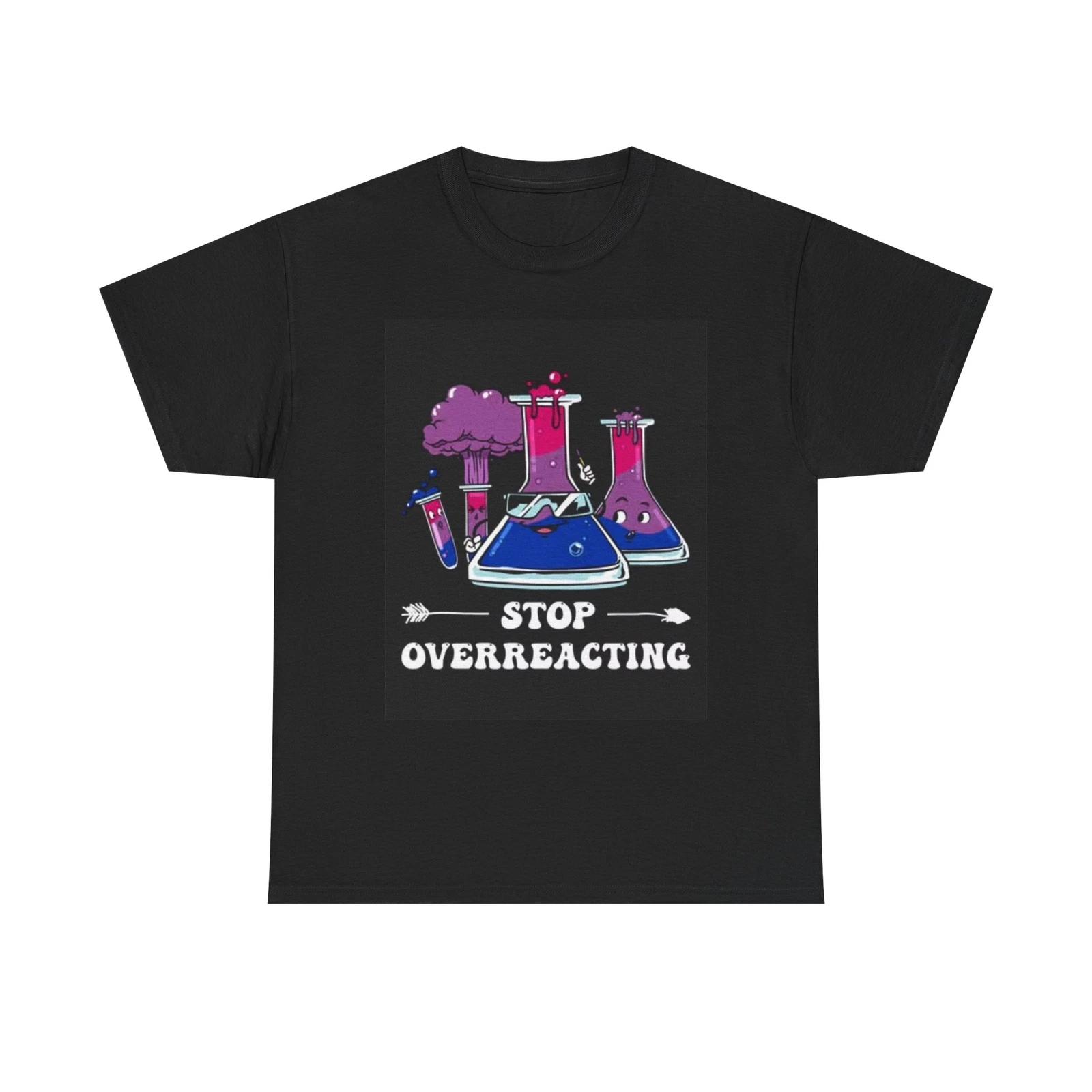 Men s and Women s T-shirts Stop Overreacting Graphic L
