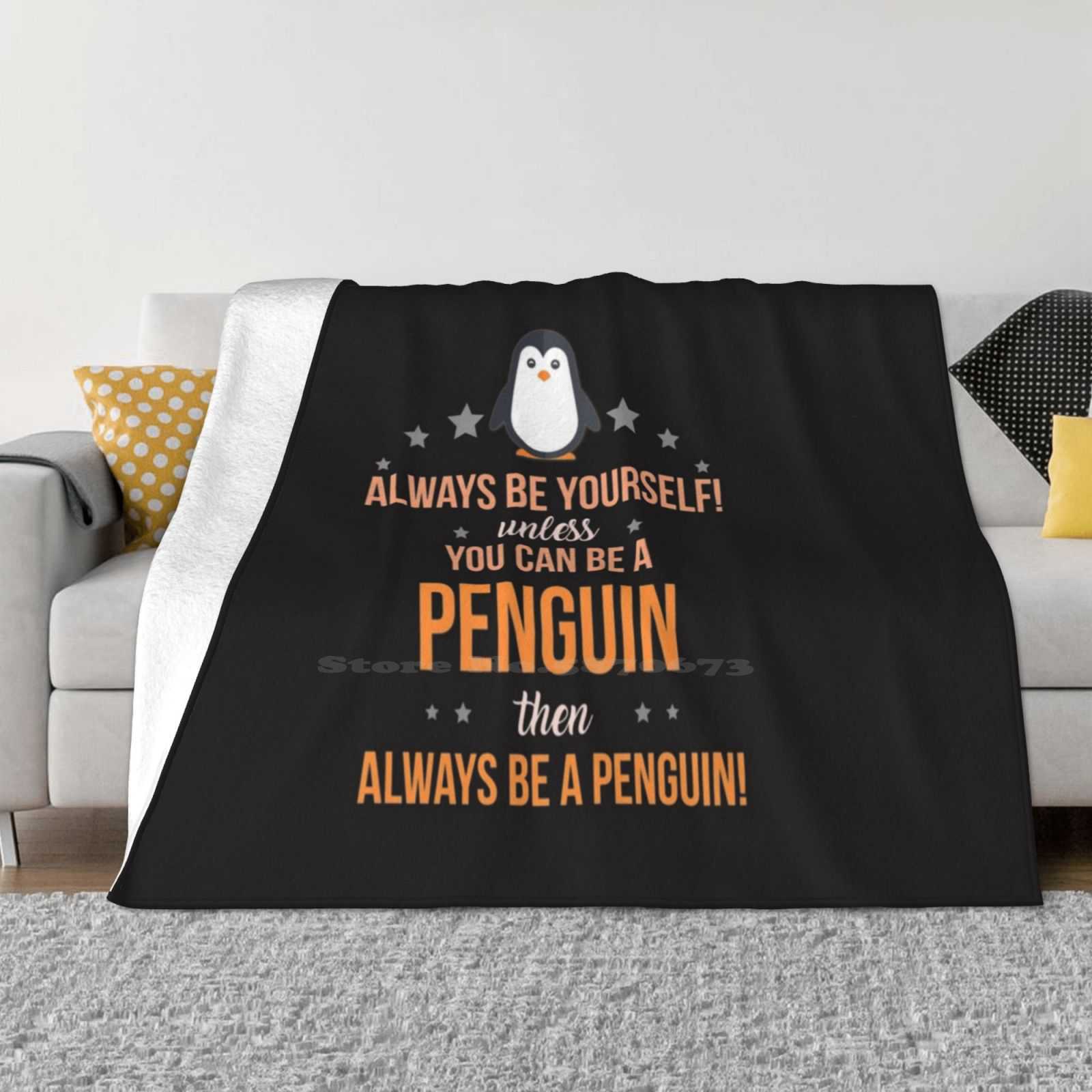 Always Be Yourself Unless You Can Be A Penguin Then Always Be A Penguin Classic . Super Warm Soft Blankets On Sofa/Bed/Travel 30x40in