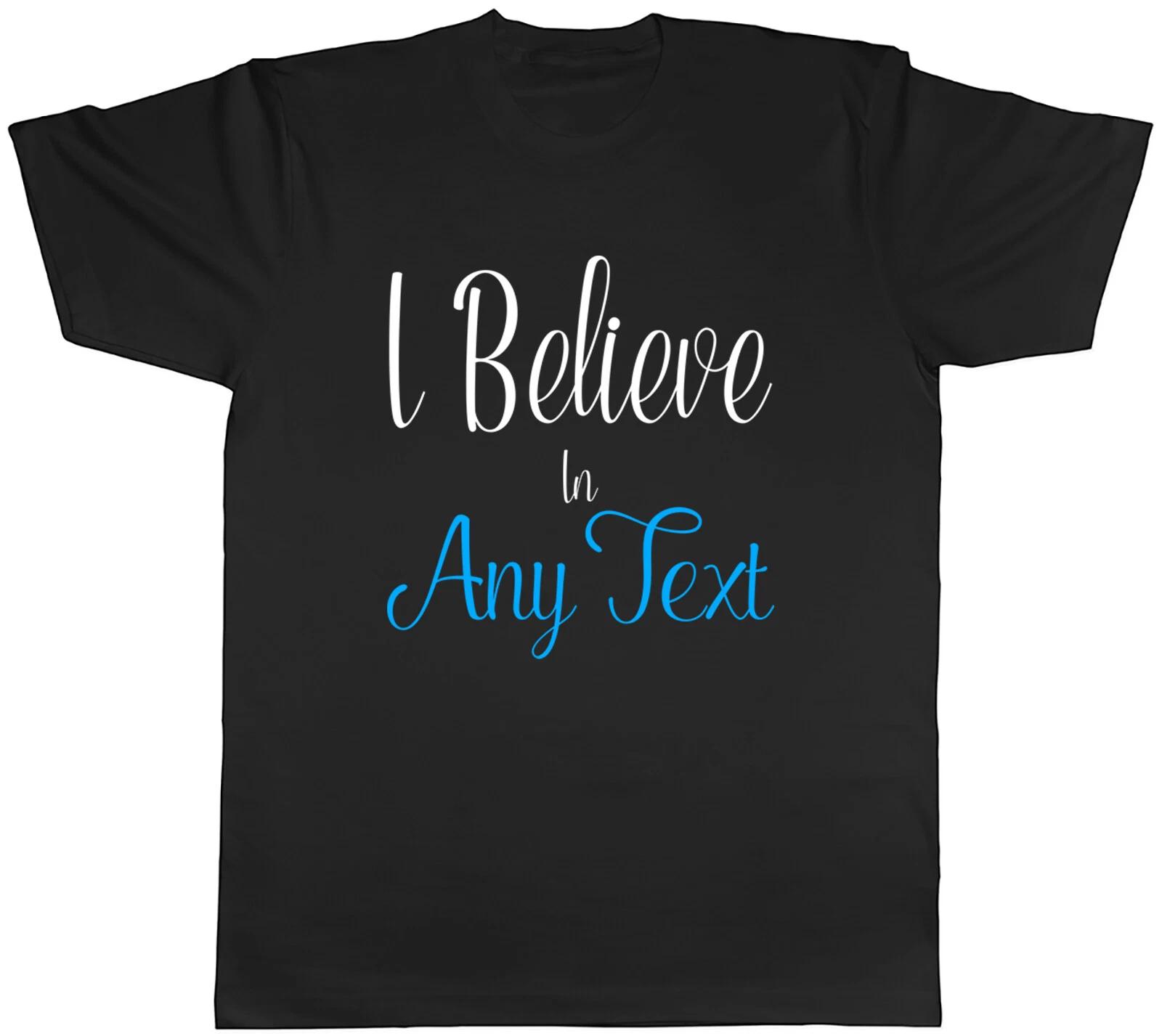 Personalised I Believe in Mens T-Shirt Any Custom Text Tee Gift XL