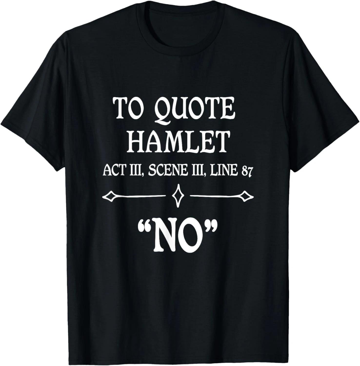 

Hamlet Quote Sarcastic Funny Gift Actors Theatre Gift Unisex T-Shirt XL