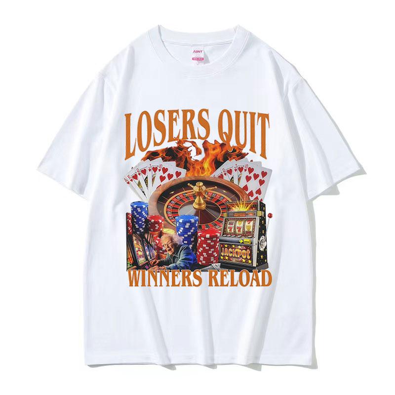 Losers Quit Winners Reload Funny Gambler Meme T Shirts Unisex ONeck Clothing Short Sleeve Tshirt Retro Fashion Cotton Tees