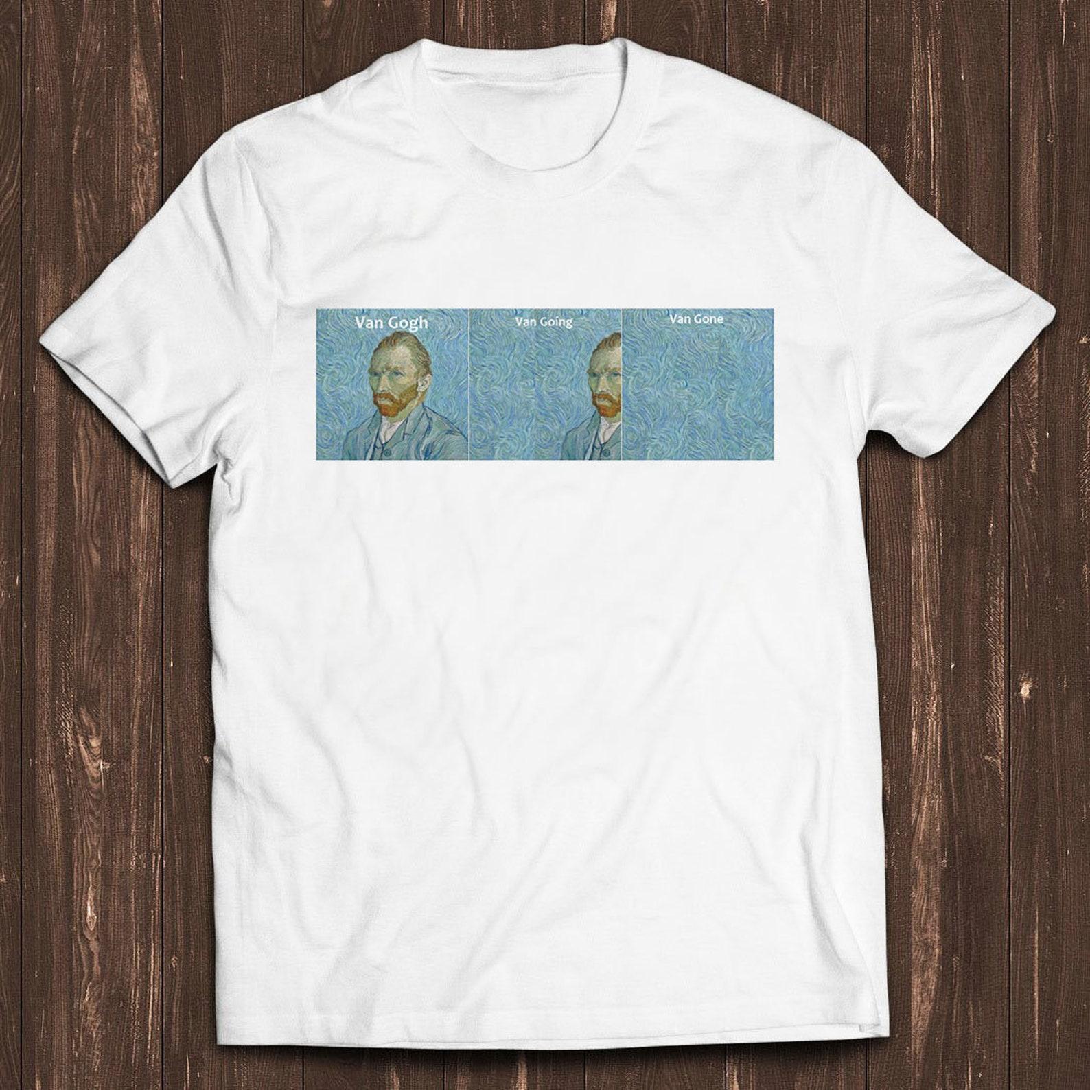 Van Gogh Van Going Van Gone Meme Gamer Funny Art Design Unisex Retro Cult Movie Music Top Cool Gift Tee T Shirt C1038 4XL