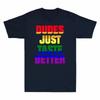 Gay LGBT Taste Dudes T-Shirt Funny Better Just Pride Cotton Gift Black Lesbian