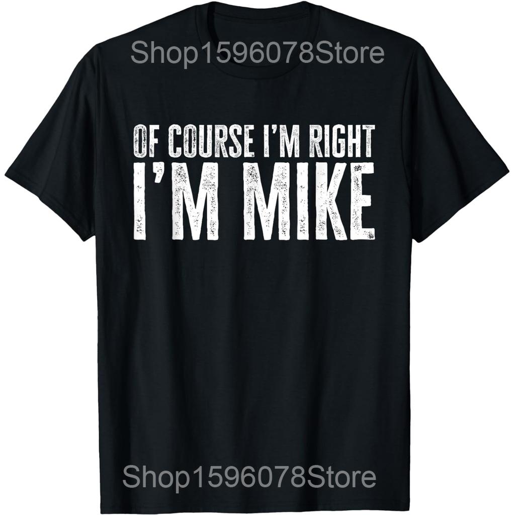 Funny Because I'm Mike That's Why T Shirts Men Pure Cotton Humor Streetwear Tee Shirt Short Sleeve Unisex Loose Clothing