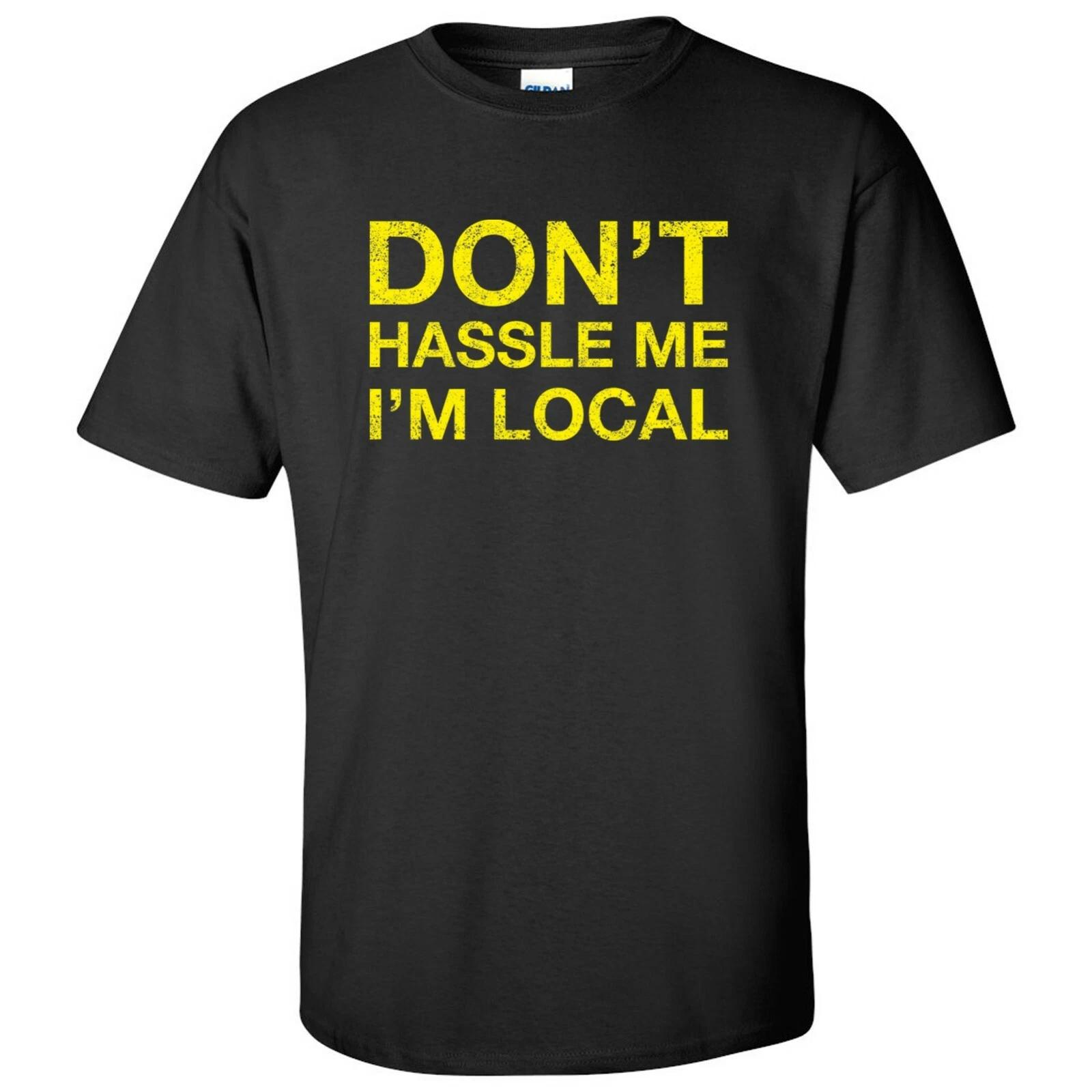 Don t Hassle Me I m Local T-Shirt Basic Cotton S