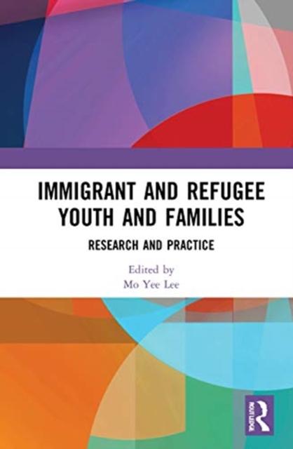 The Immigrant and Refugee Youth and Families : Research and Practice Book
