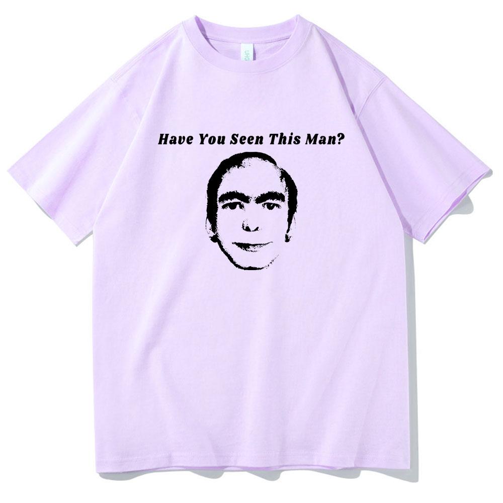 Have You Seen This Man Funny Meme Print Tshirt Men Womens Fahsion Oversized Short Sleeve Male Vintage Casual Ocollar Tshirt